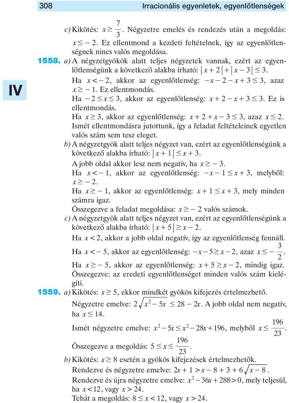 #, akkor az egyenlôtlenség: x+ - x+ # Ez is ellentmondás Ha x $, akkor az egyenlôtlenség: x+ + x- #, azaz x # Ismét ellentmondásra jutottunk, így a feladat feltételeinek egyetlen valós szám sem tesz