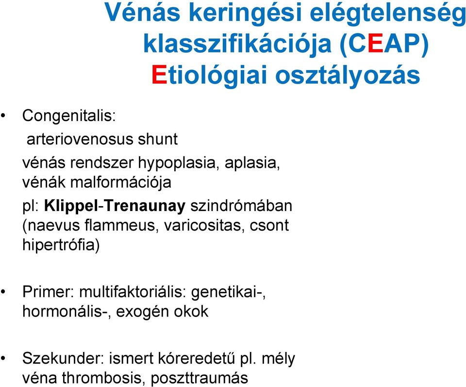 Klippel-Trenaunay szindrómában (naevus flammeus, varicositas, csont hipertrófia) Primer: