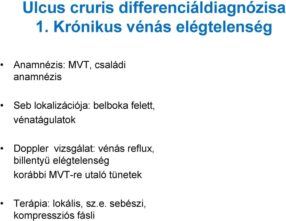 lokalizációja: belboka felett, vénatágulatok Doppler vizsgálat: vénás