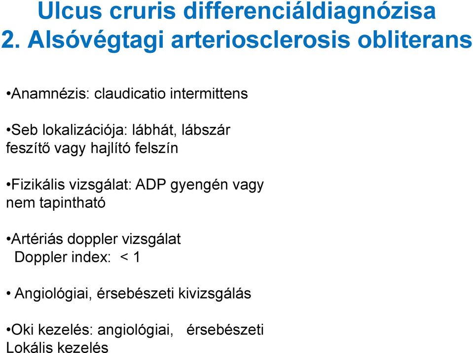 lokalizációja: lábhát, lábszár feszítő vagy hajlító felszín Fizikális vizsgálat: ADP