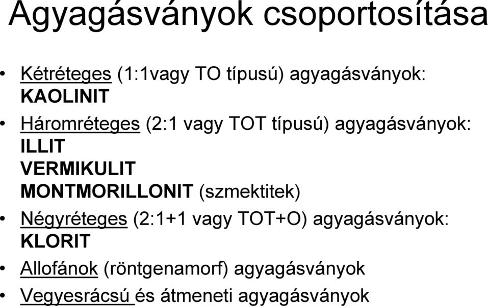 MONTMORILLONIT (szmektitek) Négyréteges (2:1+1 vagy TOT+O) agyagásványok: