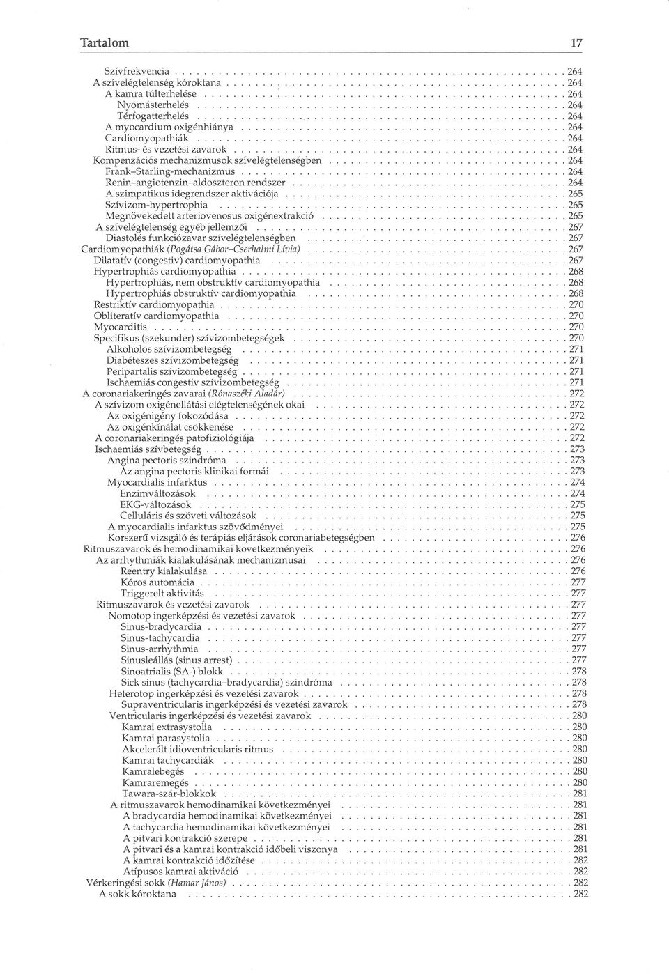 Megnövekedett arteriovenosus oxigénextrakció 265 A szívelégtelenség egyéb jellemzői 267 Diastolés funkciózavar szívelégtelenségben 267 Cardiomyopathiák (Pogátsa Gábor-Cserhalmi Lívia) 267 Dilatatív