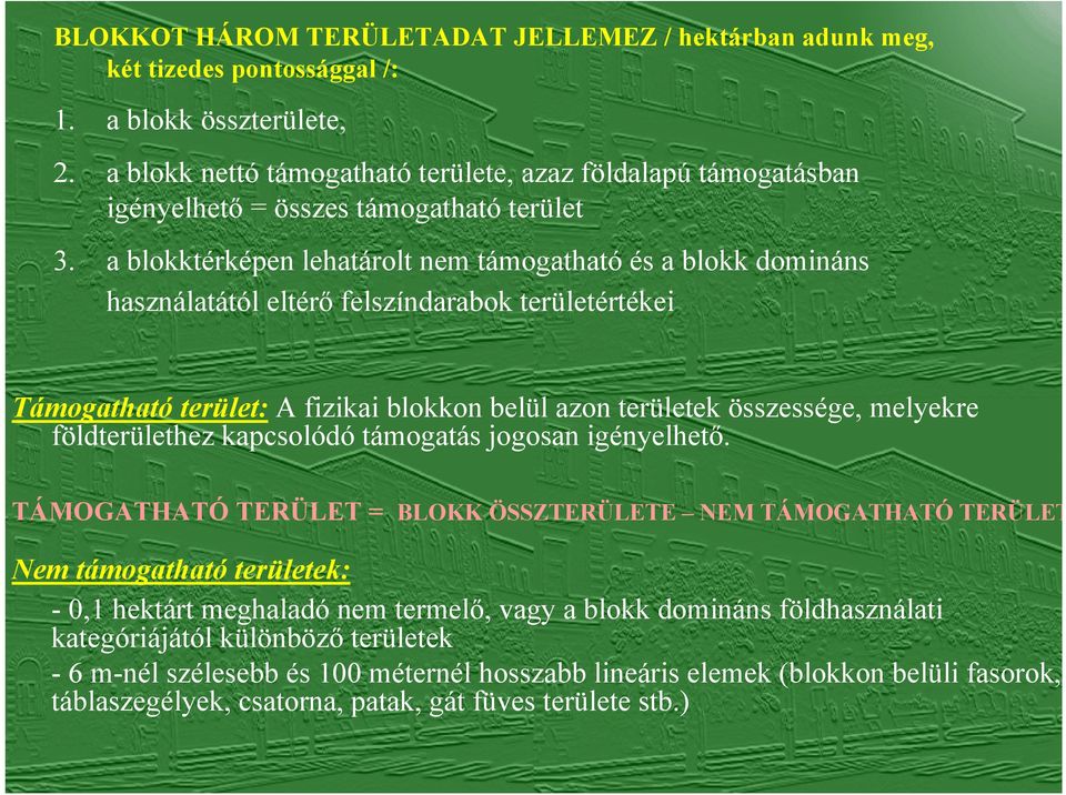 a blokktérképen lehatárolt nem támogatható és a blokk domináns használatától eltérő felszíndarabok területértékei Támogatható terület: A fizikai blokkon belül azon területek összessége, melyekre