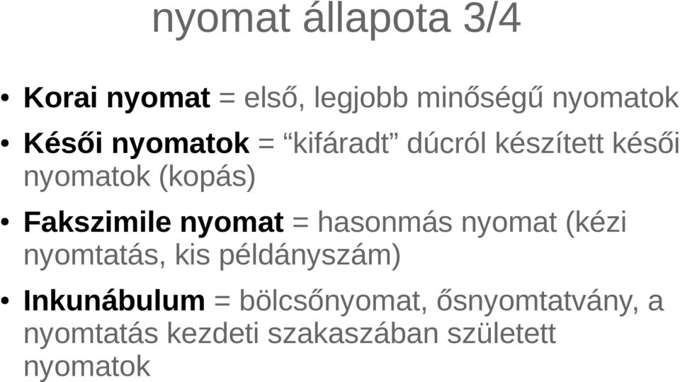 nyomat = hasonmás nyomat (kézi nyomtatás, kis példányszám) Inkunábulum =