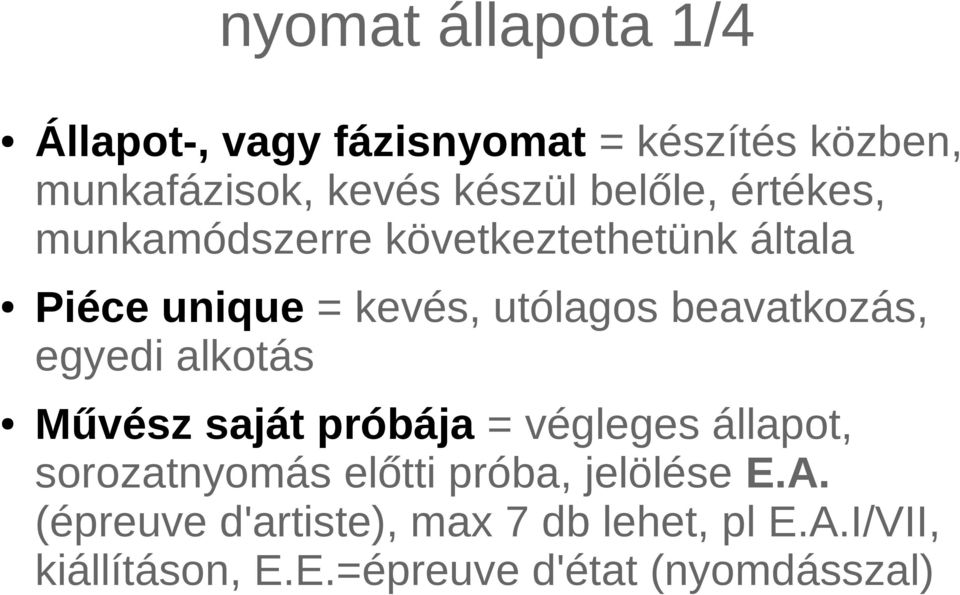 beavatkozás, egyedi alkotás Művész saját próbája = végleges állapot, sorozatnyomás előtti próba,