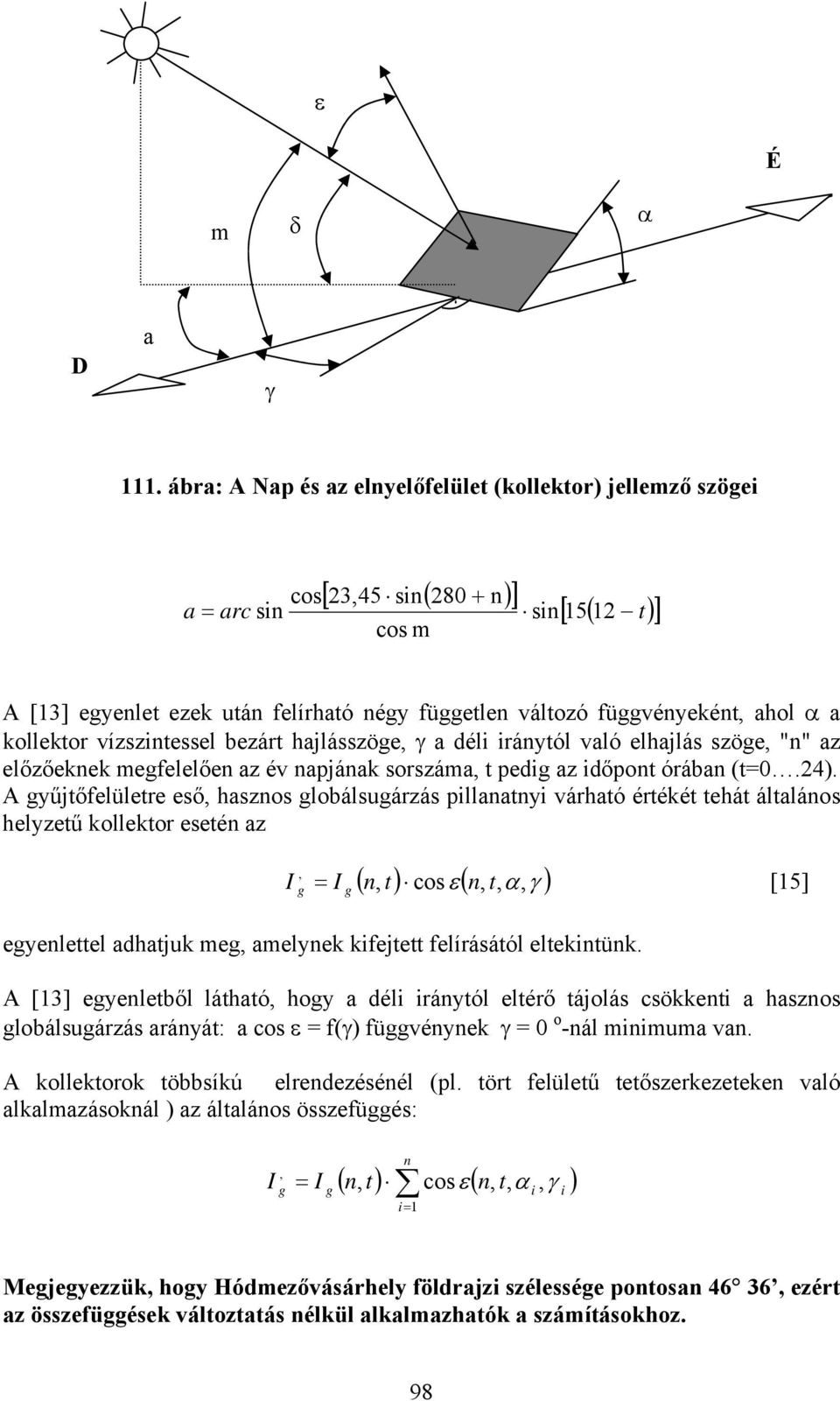 ahol α a kollektor vízszintessel bezárt hajlásszöge, γ a déli iránytól való elhajlás szöge, "n" az előzőeknek megfelelően az év napjának sorszáma, t pedig az időpont órában (t=0.24).