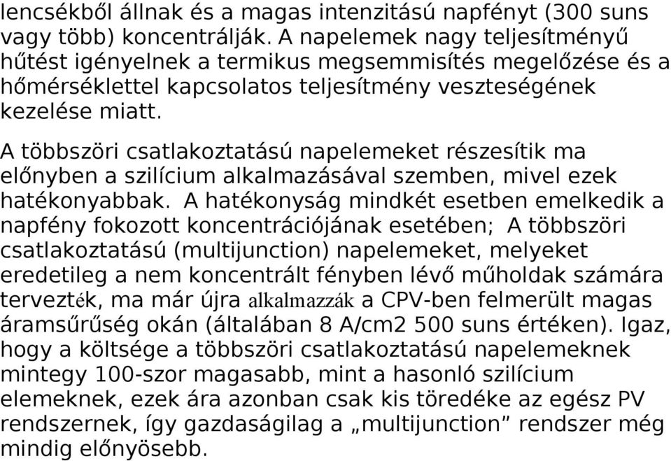 A többszöri csatlakoztatású napelemeket részesítik ma előnyben a szilícium alkalmazásával szemben, mivel ezek hatékonyabbak.