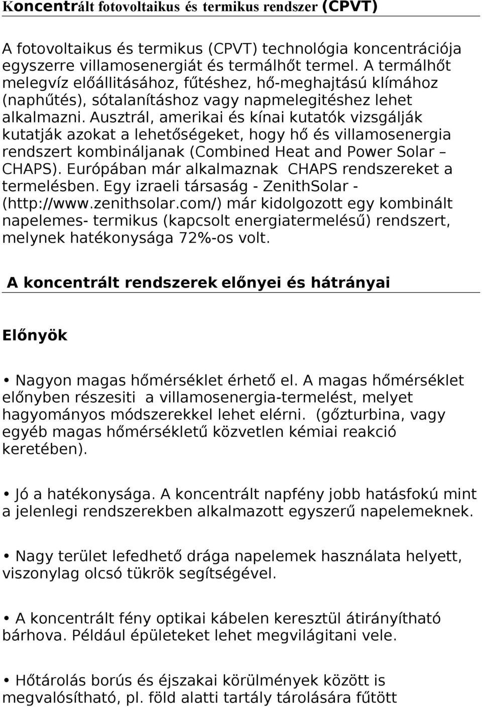 Ausztrál, amerikai és kínai kutatók vizsgálják kutatják azokat a lehetőségeket, hogy hő és villamosenergia rendszert kombináljanak (Combined Heat and Power Solar CHAPS).