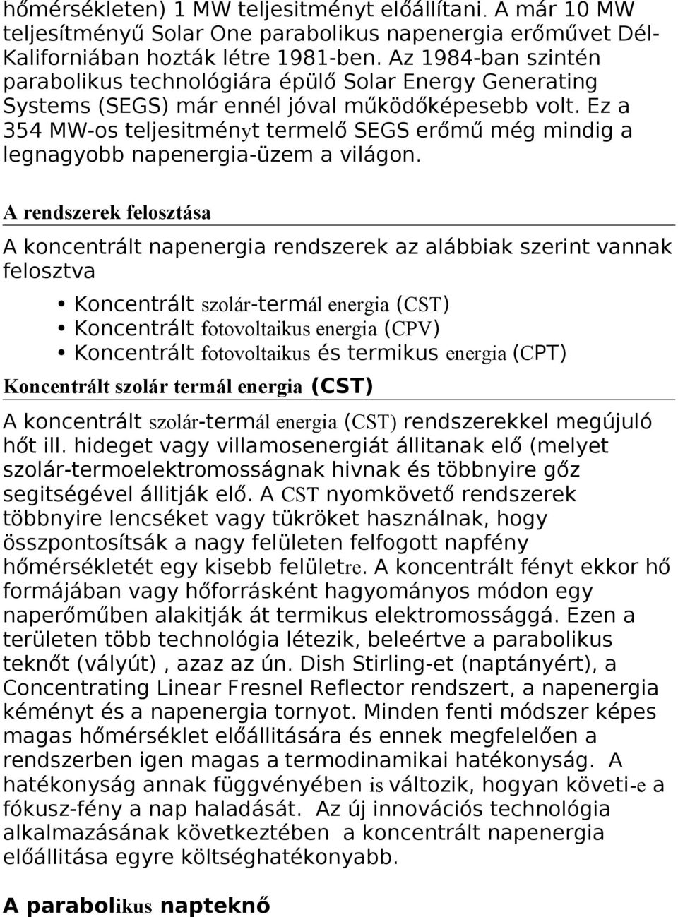 Ez a 354 MW-os teljesitményt termelő SEGS erőmű még mindig a legnagyobb napenergia-üzem a világon.