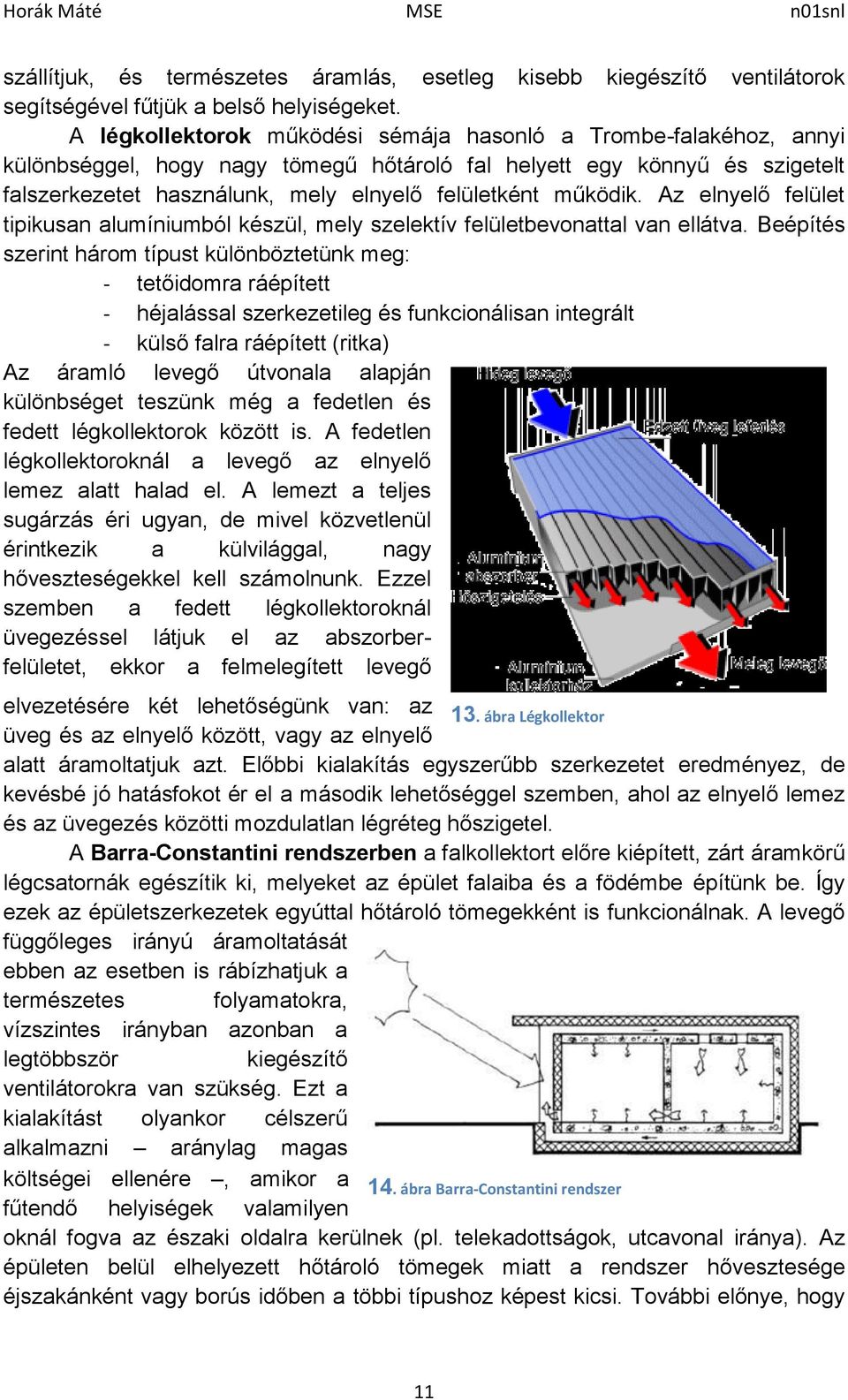 működik. Az elnyelő felület tipikusan alumíniumból készül, mely szelektív felületbevonattal van ellátva.