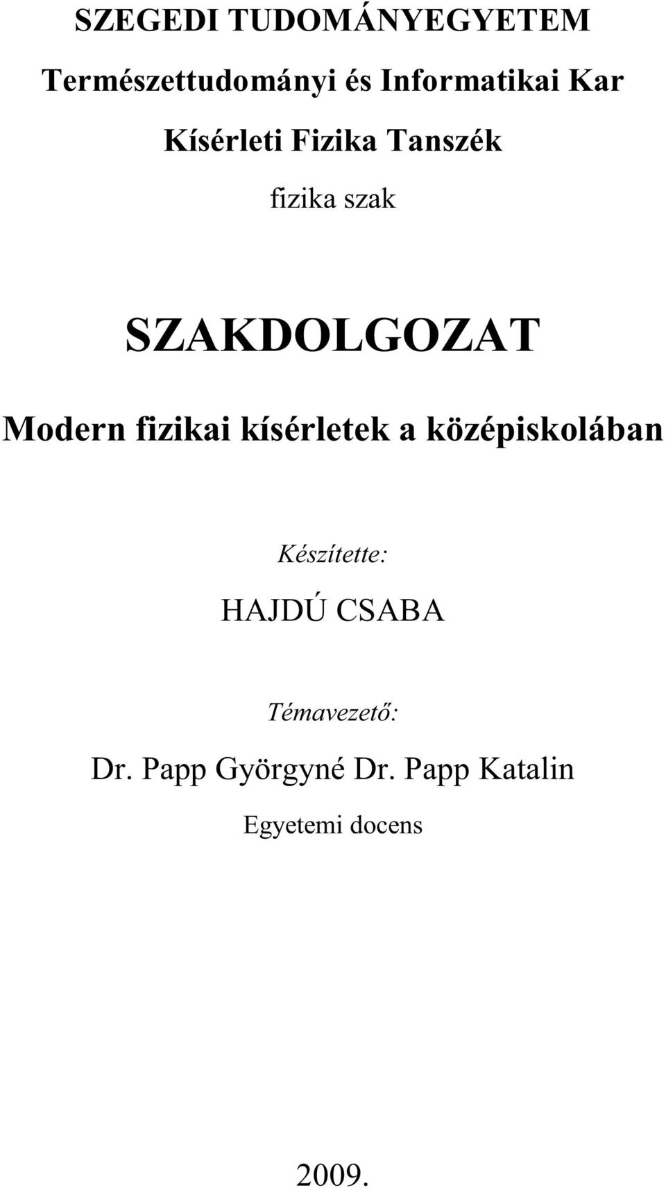 fizikai kísérletek a középiskolában Készítette: HAJDÚ CSABA