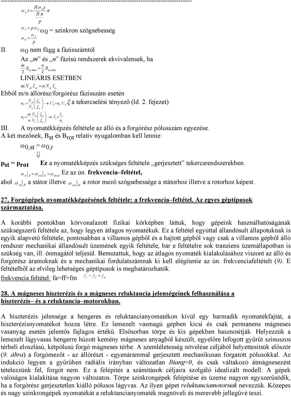 m/n állórész/forgórész fázisszám esetén N m ξ m ' ξ a tekercselési tényező (ld.. fejezet) n = n N = n ξn m N m ξ m ' I ni = I = n N n ξn ni III.