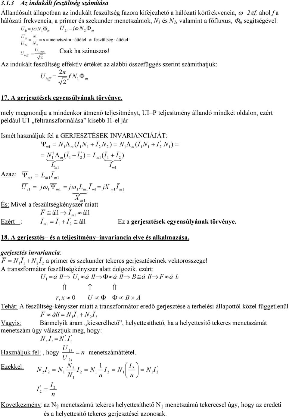 mi i = max Az indukált feszültség effektív értékét az alábbi összefüggés szerint számíthatjuk: π ieff = f NΦ m 7. A gerjesztések egyensúlyának törvénye.