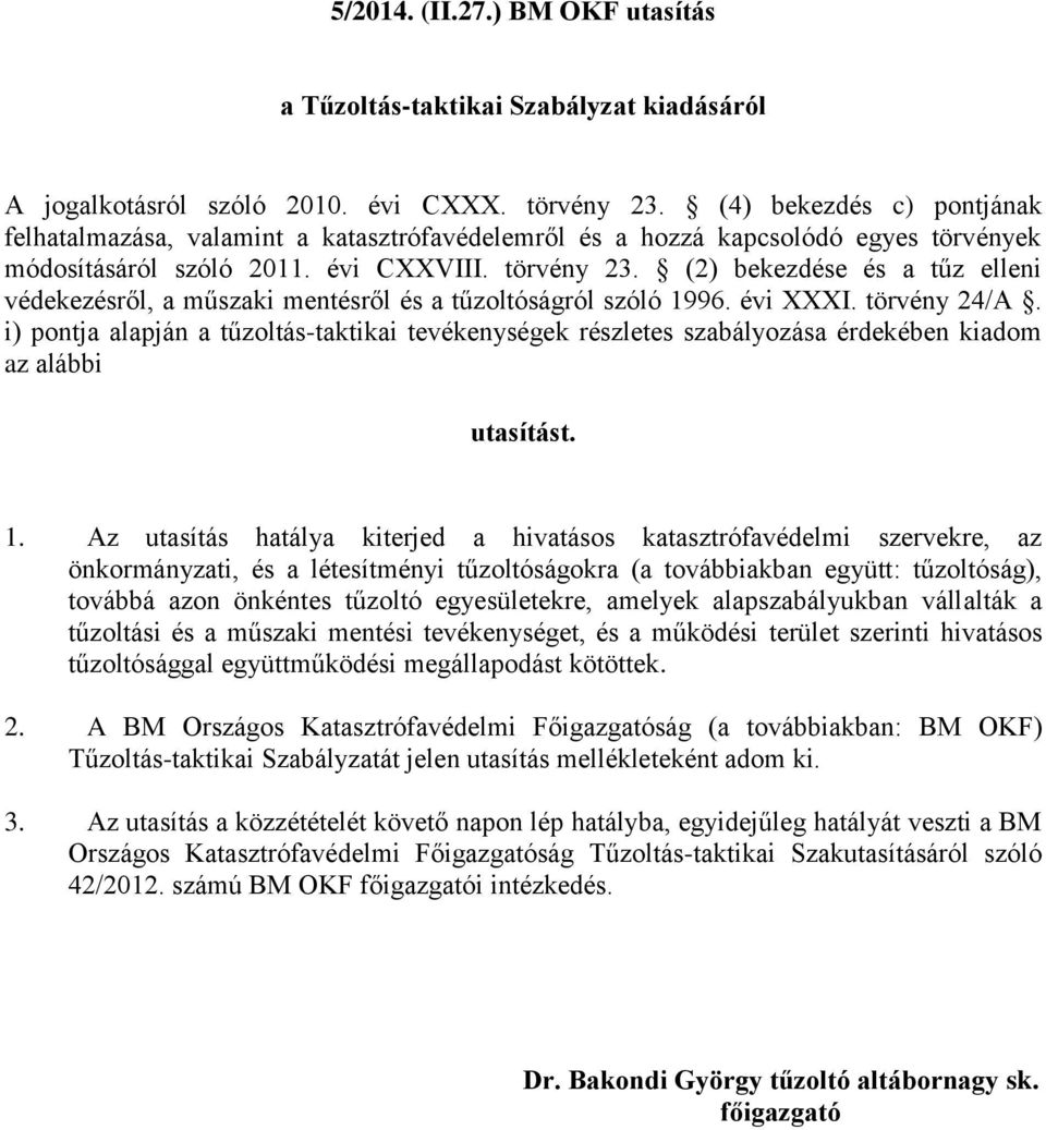 (2) bekezdése és a tűz elleni védekezésről, a műszaki mentésről és a tűzoltóságról szóló 1996. évi XXXI. törvény 24/A.