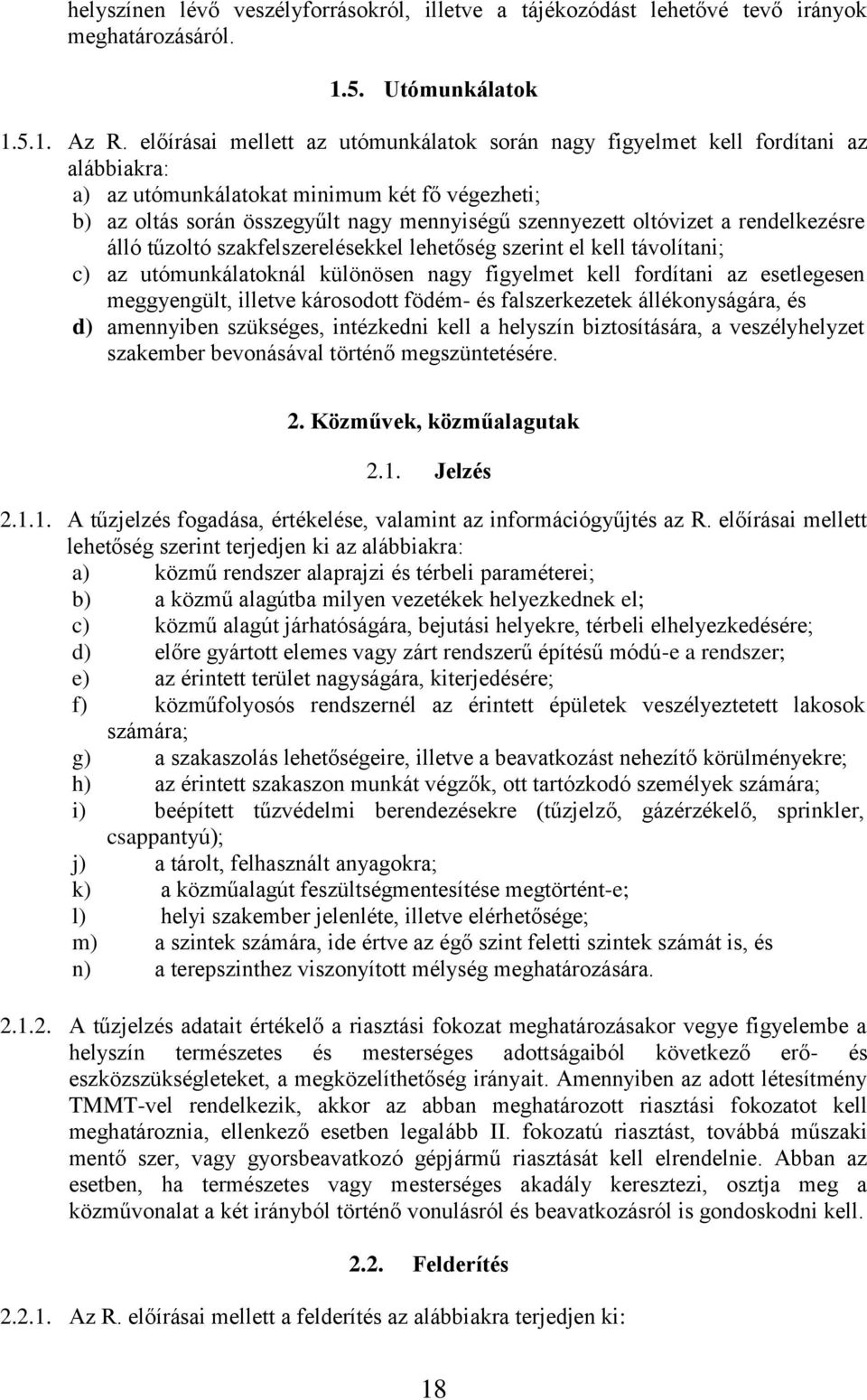 oltóvizet a rendelkezésre álló tűzoltó szakfelszerelésekkel lehetőség szerint el kell távolítani; c) az utómunkálatoknál különösen nagy figyelmet kell fordítani az esetlegesen meggyengült, illetve