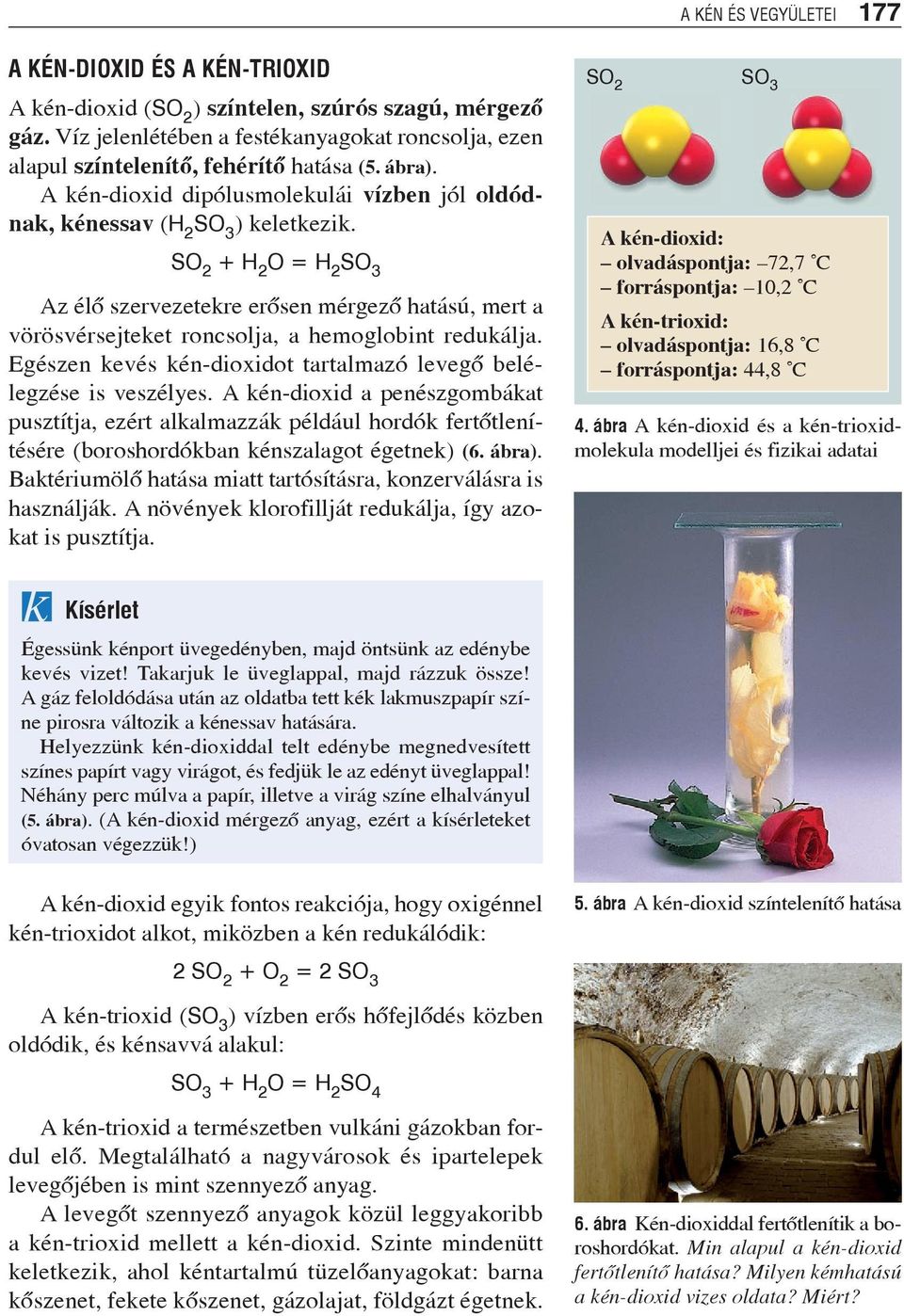 SO 2 + H 2 O = H 2 SO 3 Az élõ szer veze tek re erõsen mérgezõ hatá sú, mert a vö rös vér sej te ket ron csol ja, a hemoglobint redukálja.