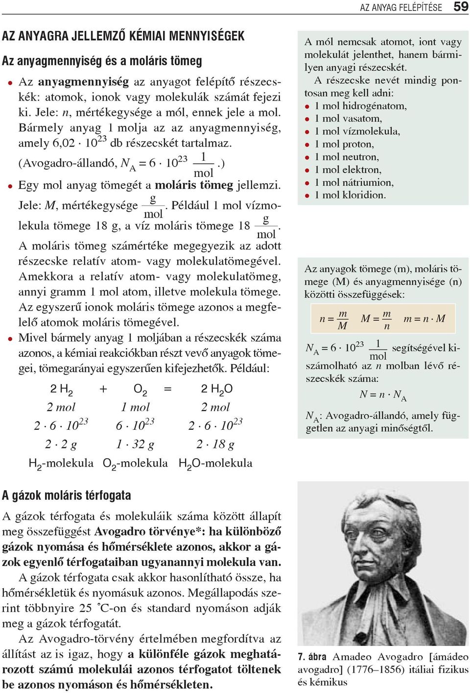 ) Egy mol anyag tö me gét a moláris tömeg jellemzi. Je le: M, mér ték egysége È. Például 1 mol vízmolekula tömege 18 g, a víz moláris tömege 18 È.