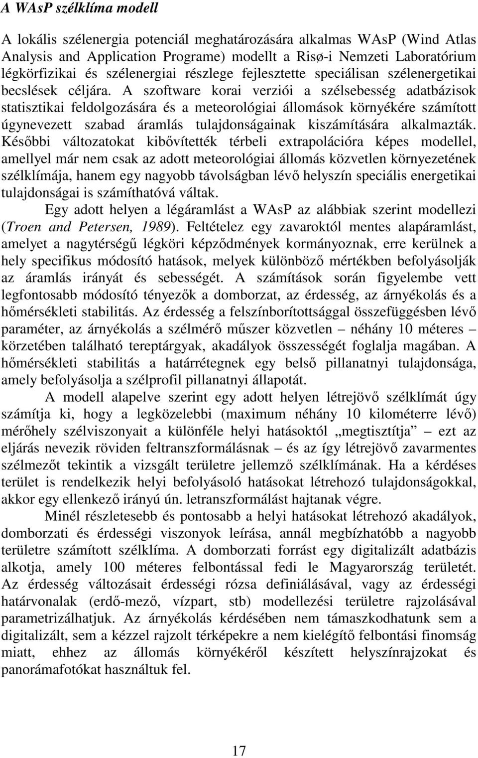 A szoftware korai verziói a szélsebesség adatbázisok statisztikai feldolgozására és a meteorológiai állomások környékére számított úgynevezett szabad áramlás tulajdonságainak kiszámítására