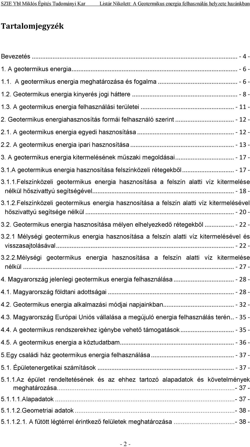 .. - 13-3. A geotermikus energia kitermelésének műszaki megoldásai... - 17-3.1.A geotermikus energia hasznosítása felszínközeli rétegekből... - 17-3.1.1.Felszínközeli geotermikus energia hasznosítása a felszín alatti víz kitermelése nélkül hőszivattyú segítségével.