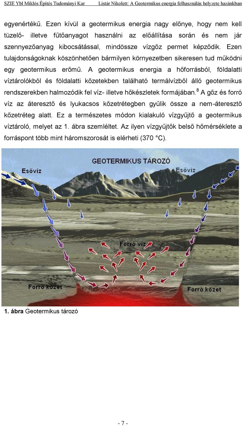 Ezen tulajdonságoknak köszönhetően bármilyen környezetben sikeresen tud működni egy geotermikus erőmű.