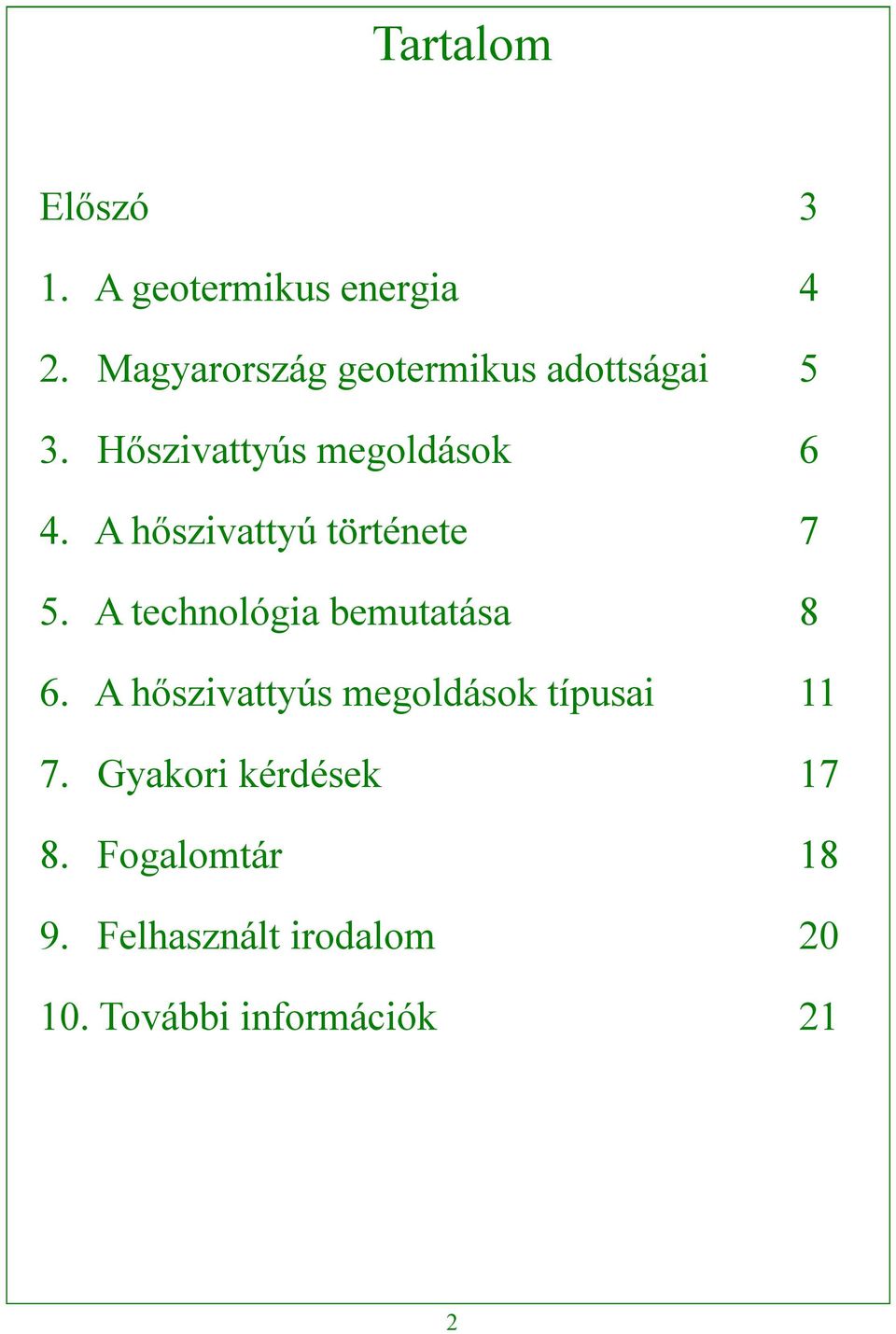 A hőszivattyú története 7 5. A technológia bemutatása 8 6.