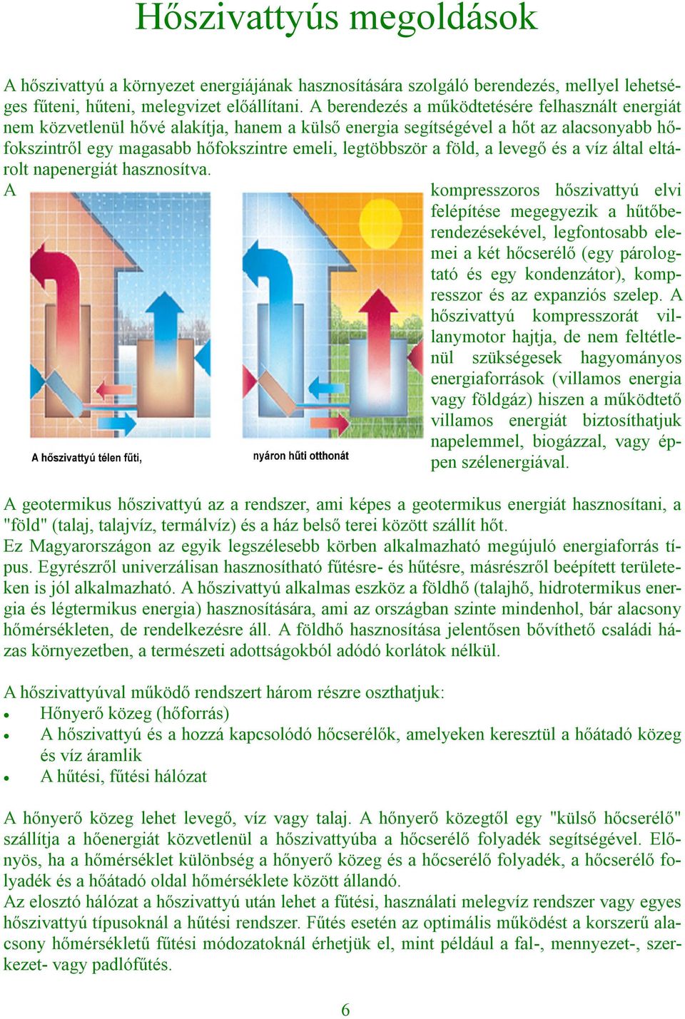 föld, a levegő és a víz által eltárolt napenergiát hasznosítva.