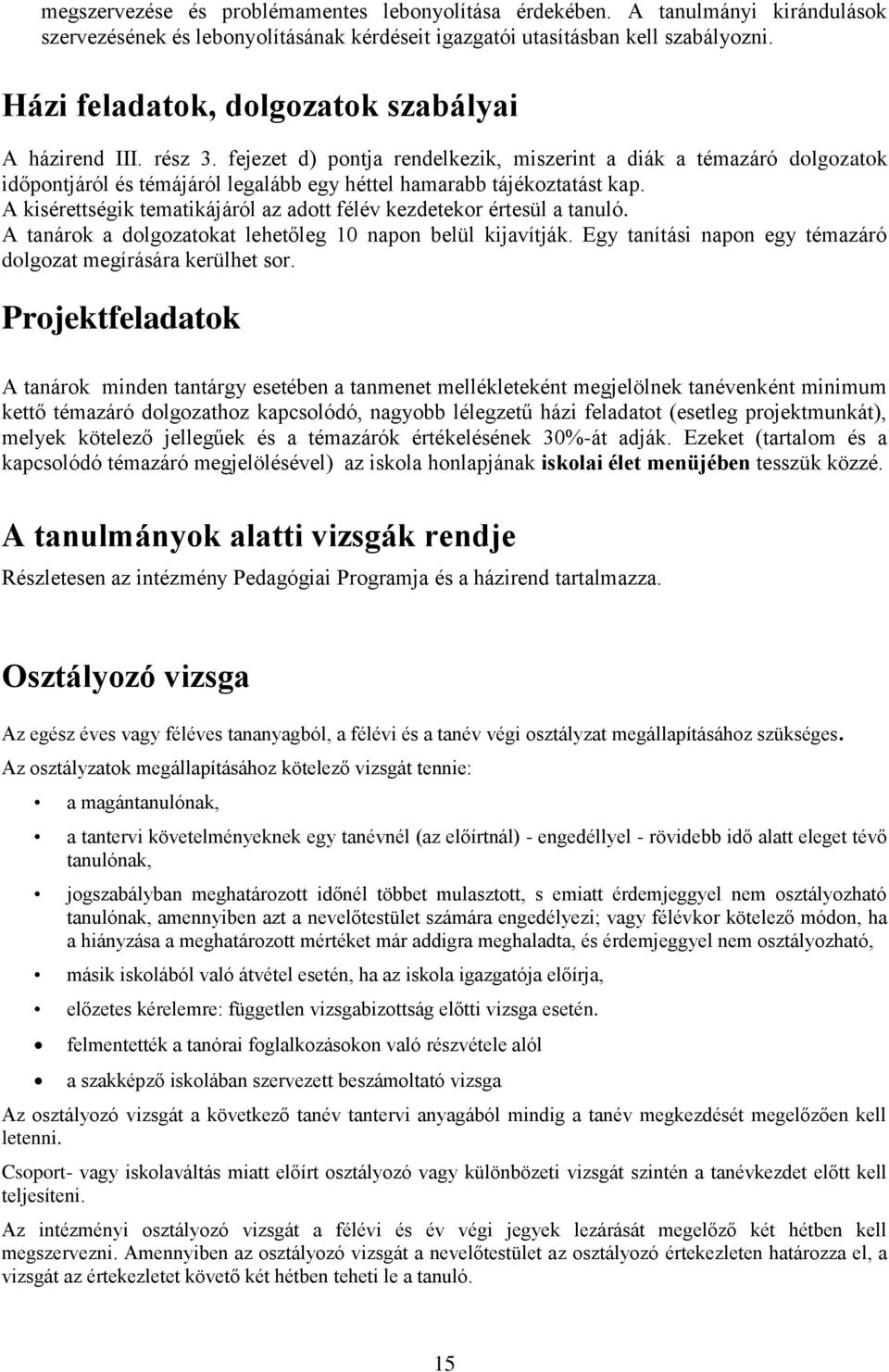 fejezet d) pontja rendelkezik, miszerint a diák a témazáró dolgozatok időpontjáról és témájáról legalább egy héttel hamarabb tájékoztatást kap.