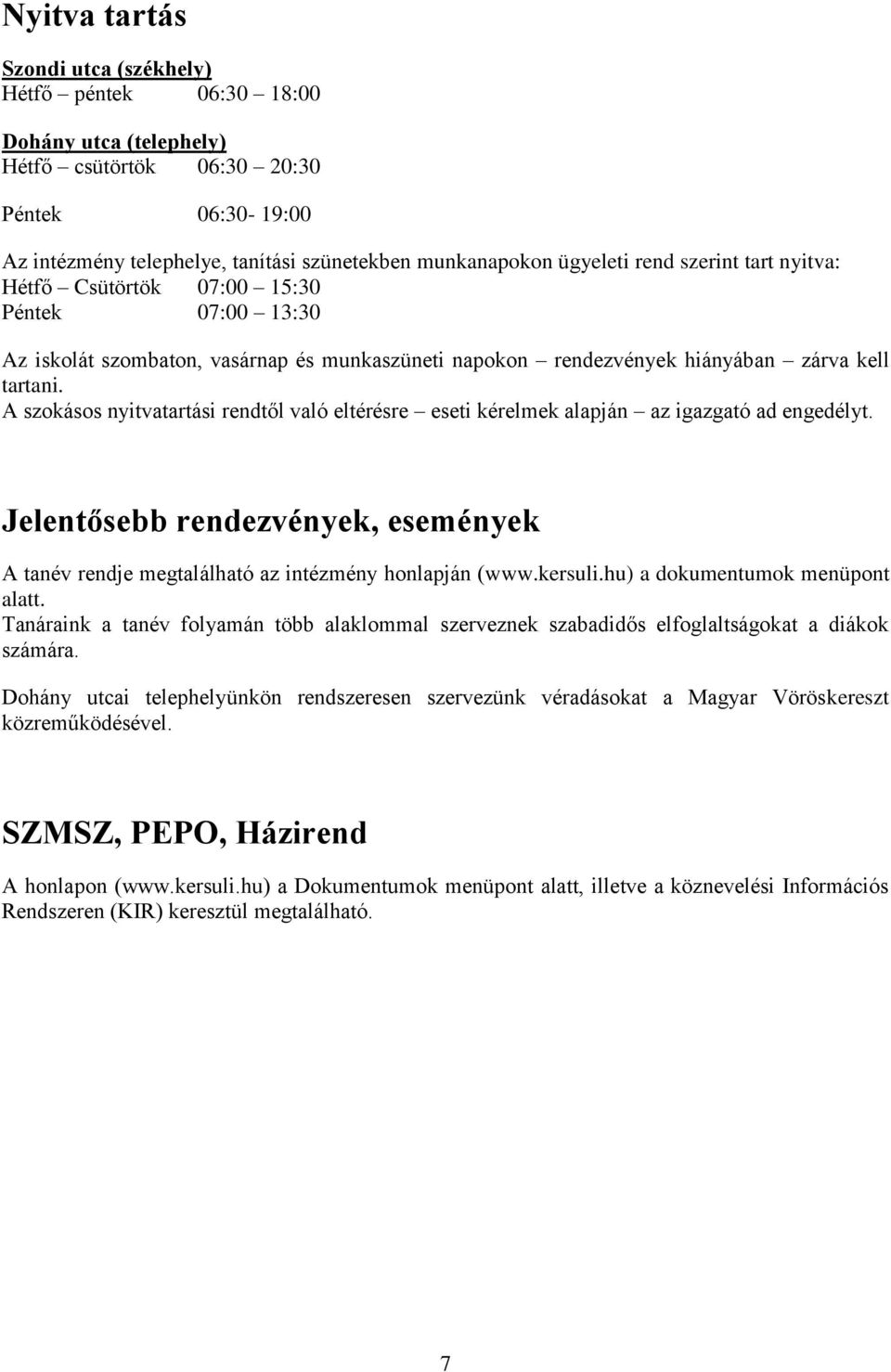 A szokásos nyitvatartási rendtől való eltérésre eseti kérelmek alapján az igazgató ad engedélyt. Jelentősebb rendezvények, események A tanév rendje megtalálható az intézmény honlapján (www.kersuli.