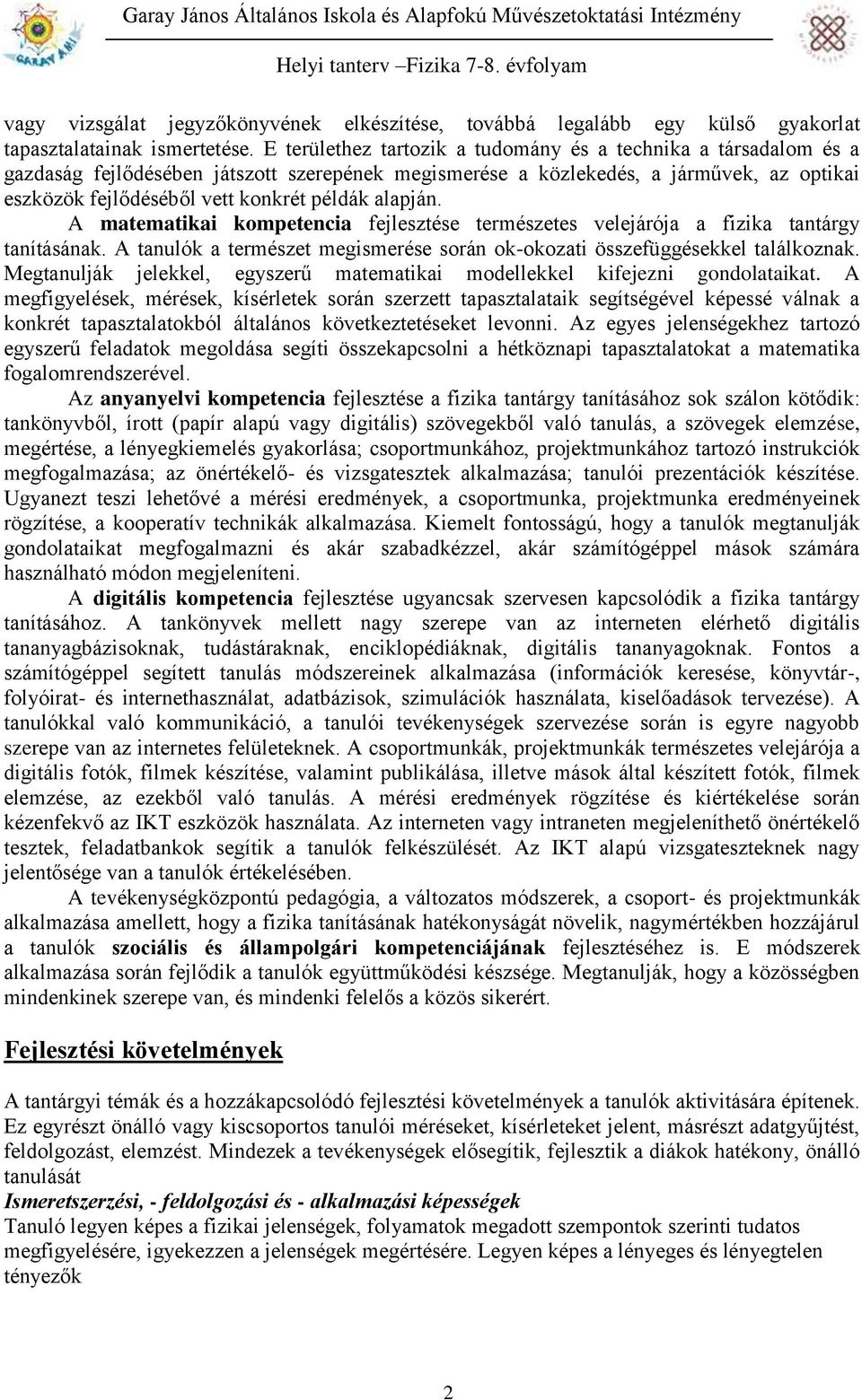 alapján. A matematikai kompetencia fejlesztése természetes velejárója a fizika tantárgy tanításának. A tanulók a természet megismerése során ok-okozati összefüggésekkel találkoznak.