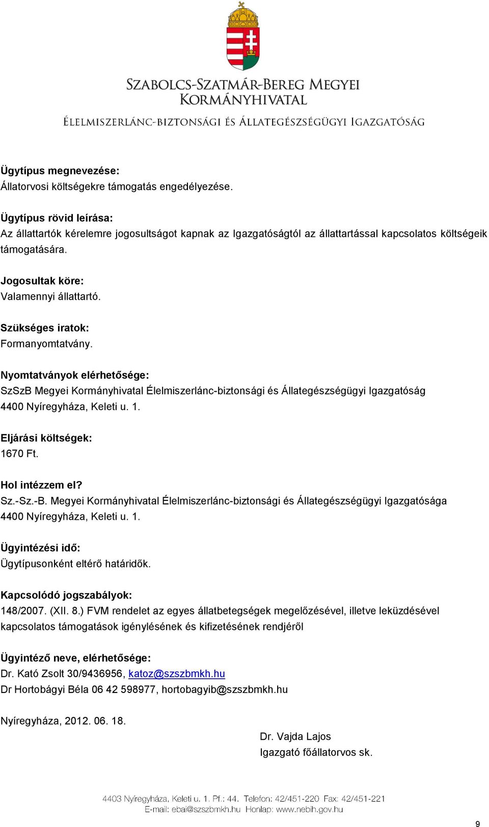 Formanyomtatvány. 1670 Ft. Sz.-Sz.-B. Megyei Kormányhivatal Élelmiszerlánc-biztonsági és Állategészségügyi Igazgatósága Ügytípusonként eltérő határidők.