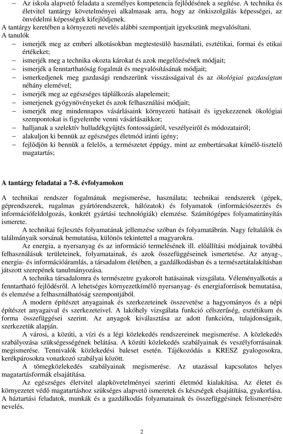 A tantárgy keretében a környezeti nevelés alábbi szempontjait igyekszünk megvalósítani.