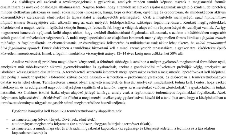 csoportosan, de mindenképpen aktívan közreműködve) szerezzenek élményeket és tapasztalatot a legalapvetőbb jelenségekről.