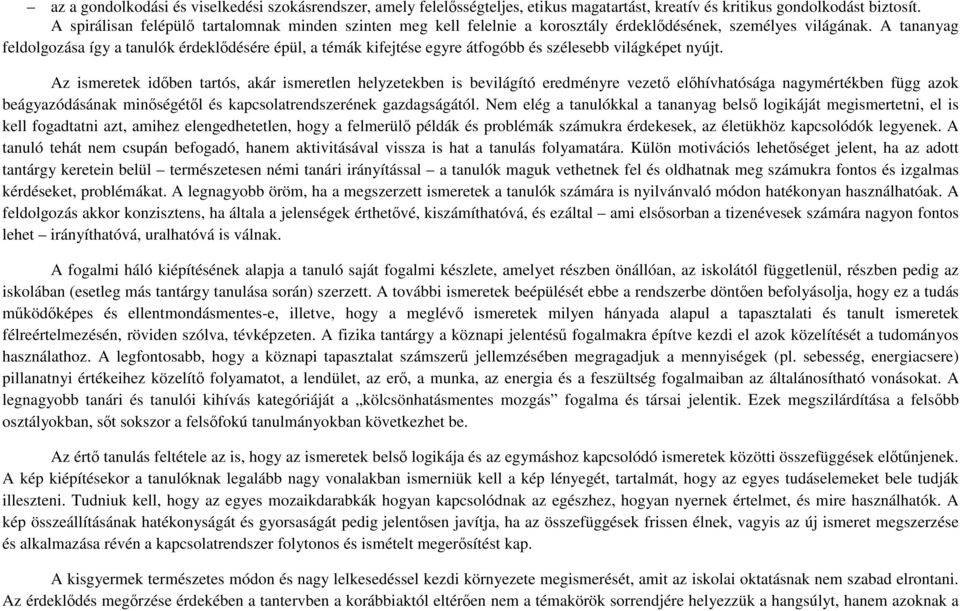 A tananyag feldolgozása így a tanulók érdeklődésére épül, a témák kifejtése egyre átfogóbb és szélesebb világképet nyújt.