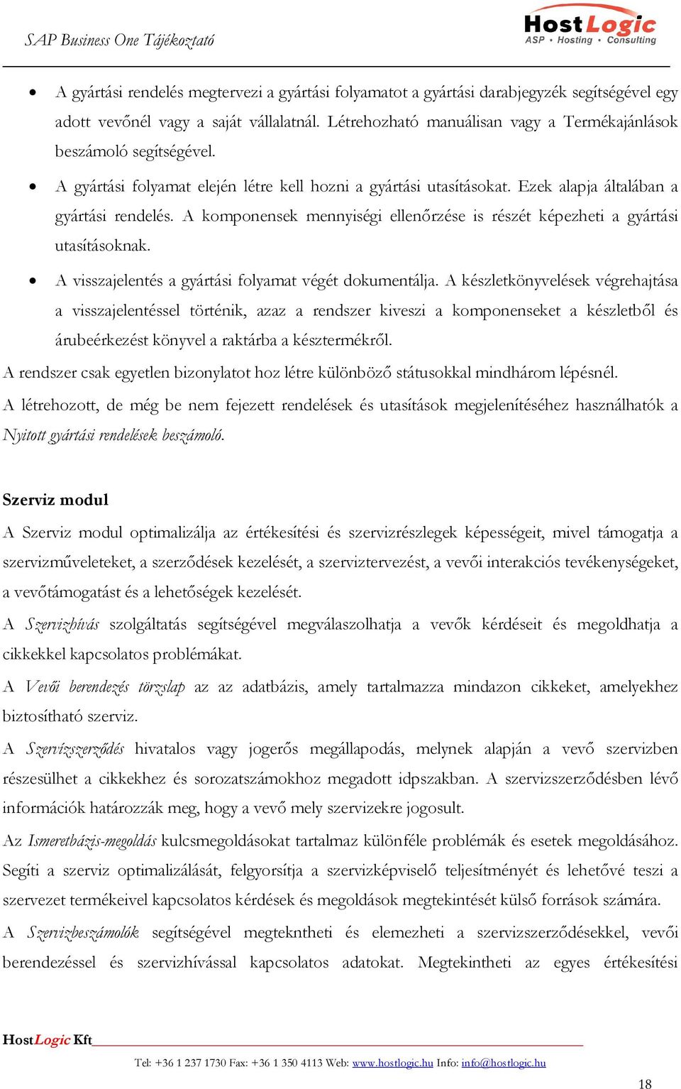 A komponensek mennyiségi ellenőrzése is részét képezheti a gyártási utasításoknak. A visszajelentés a gyártási folyamat végét dokumentálja.