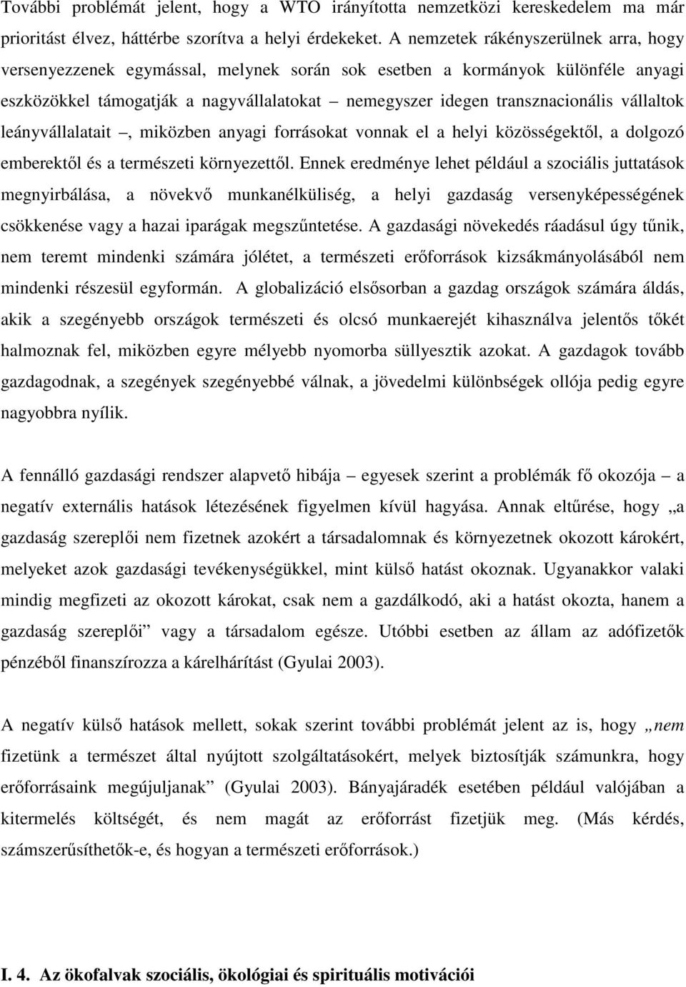 vállaltok leányvállalatait, miközben anyagi forrásokat vonnak el a helyi közösségektől, a dolgozó emberektől és a természeti környezettől.