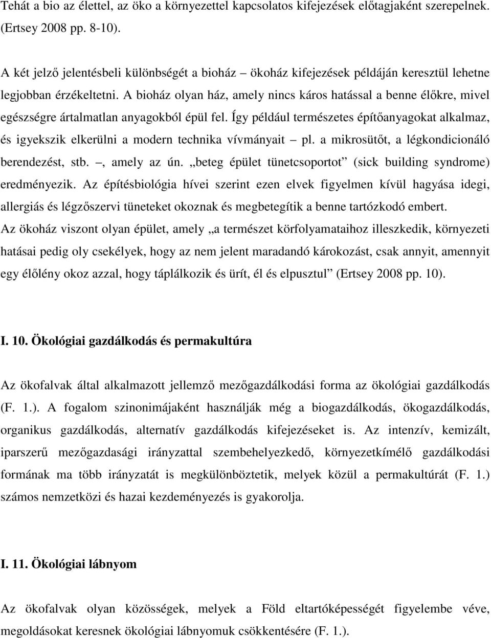 A bioház olyan ház, amely nincs káros hatással a benne élőkre, mivel egészségre ártalmatlan anyagokból épül fel.