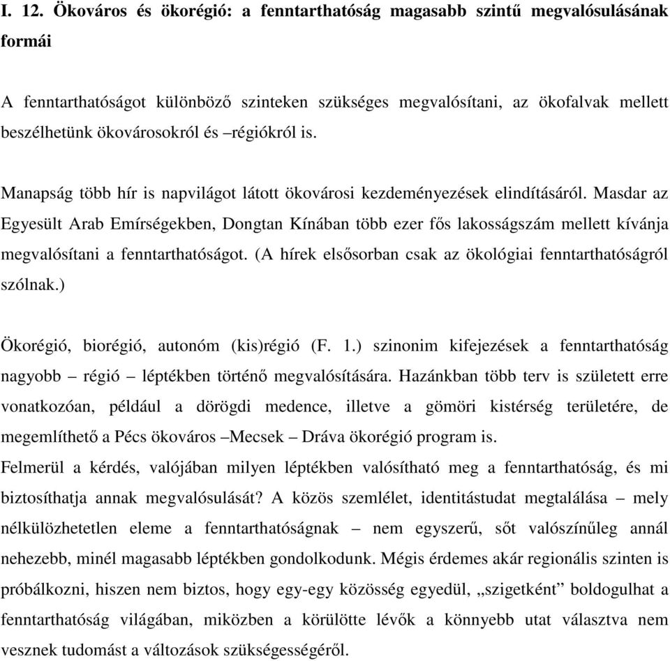 régiókról is. Manapság több hír is napvilágot látott ökovárosi kezdeményezések elindításáról.