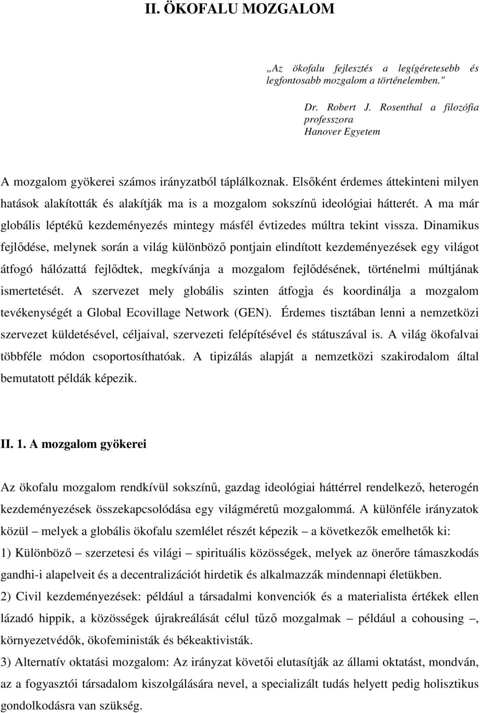 Elsőként érdemes áttekinteni milyen hatások alakították és alakítják ma is a mozgalom sokszínű ideológiai hátterét.