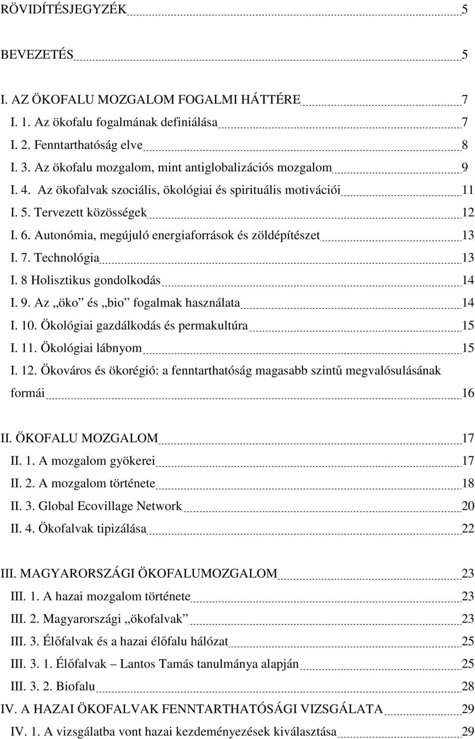 Autonómia, megújuló energiaforrások és zöldépítészet 13 I. 7. Technológia 13 I. 8 Holisztikus gondolkodás 14 I. 9. Az öko és bio fogalmak használata 14 I. 10.