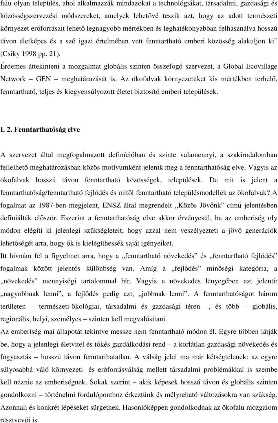 Érdemes áttekinteni a mozgalmat globális szinten összefogó szervezet, a Global Ecovillage Network GEN meghatározását is.