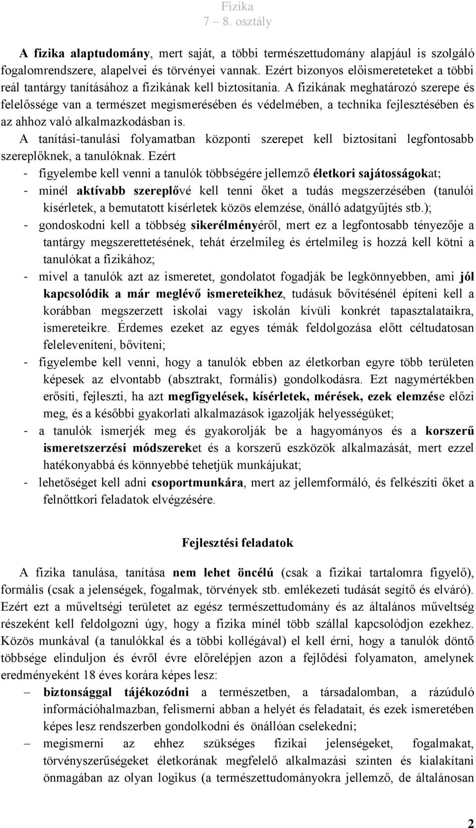 A fizikának meghatározó szerepe és felelőssége van a természet megismerésében és védelmében, a technika fejlesztésében és az ahhoz való alkalmazkodásban is.