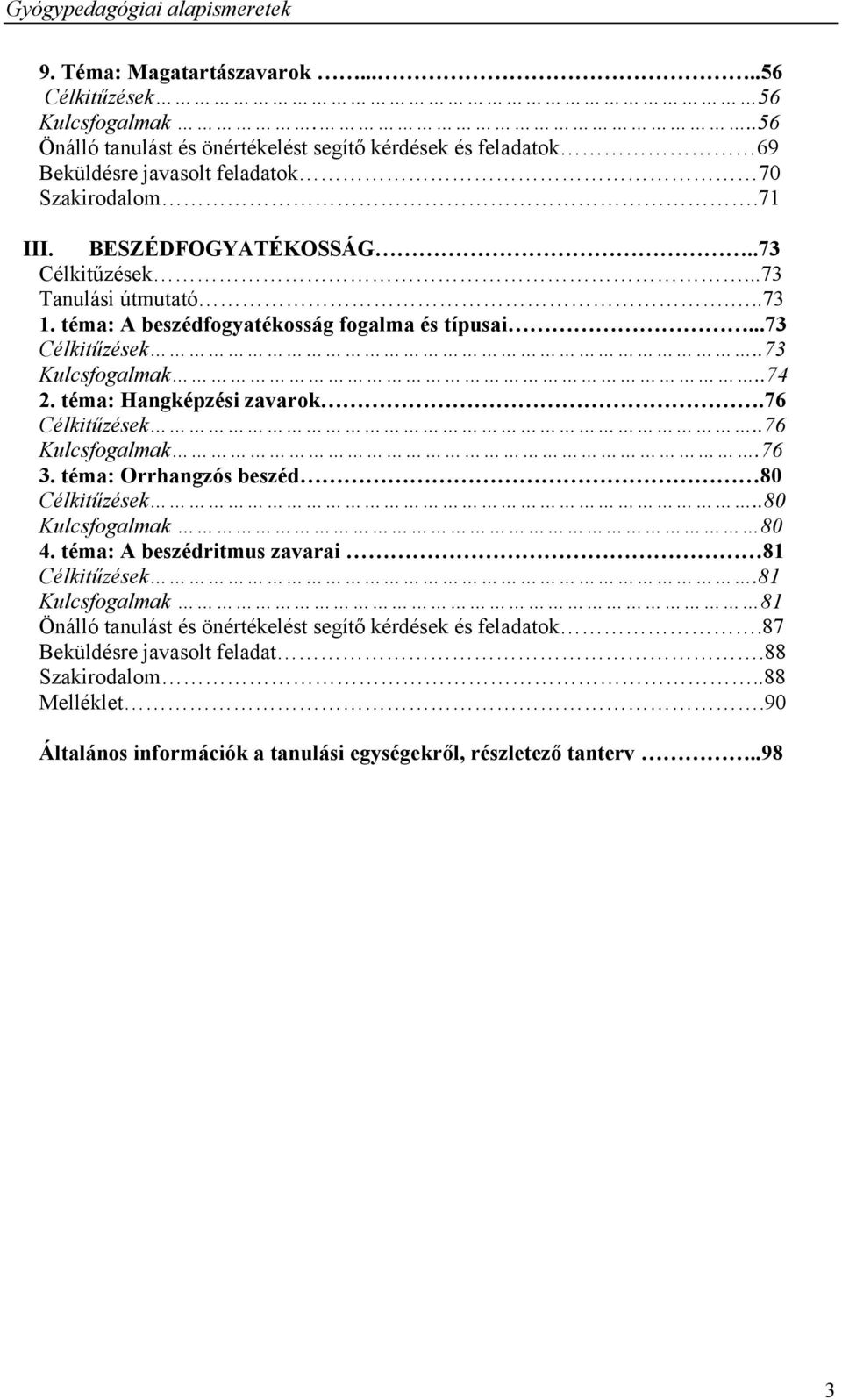 téma: A beszédfogyatékosság fogalma és típusai...73 Célkitűzések..73 Kulcsfogalmak..74 2. téma: Hangképzési zavarok.76 Célkitűzések..76 Kulcsfogalmak.76 3.