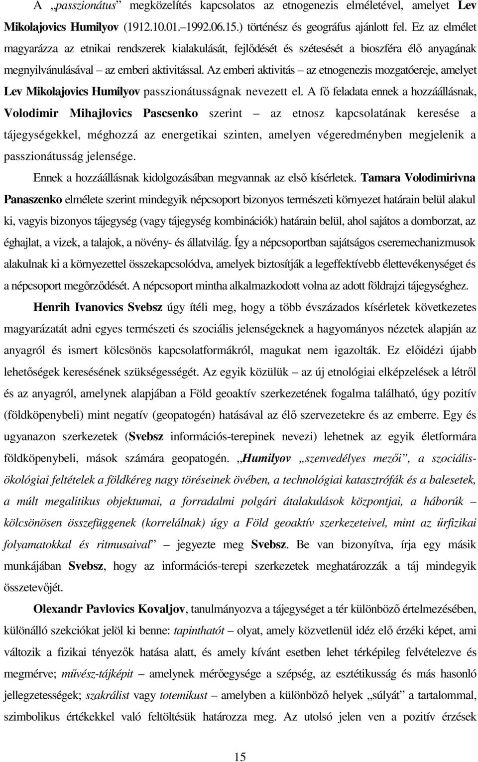 Az emberi aktivitás az etnogenezis mozgatóereje, amelyet Lev Mikolajovics Humilyov passzionátusságnak nevezett el.