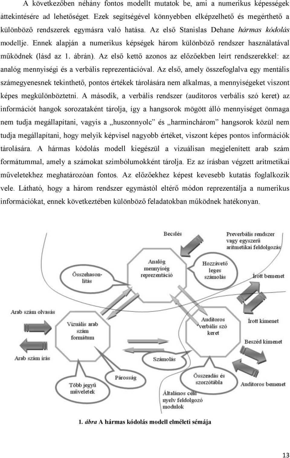 Ennek alapján a numerikus képségek három különböző rendszer használatával működnek (lásd az 1. ábrán).