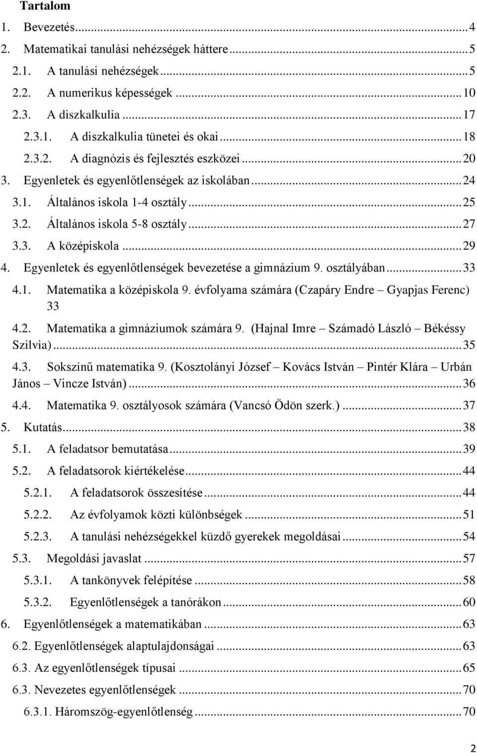 .. 29 4. Egyenletek és egyenlőtlenségek bevezetése a gimnázium 9. osztályában... 33 4.1. Matematika a középiskola 9. évfolyama számára (Czapáry Endre Gyapjas Ferenc) 33 4.2. Matematika a gimnáziumok számára 9.