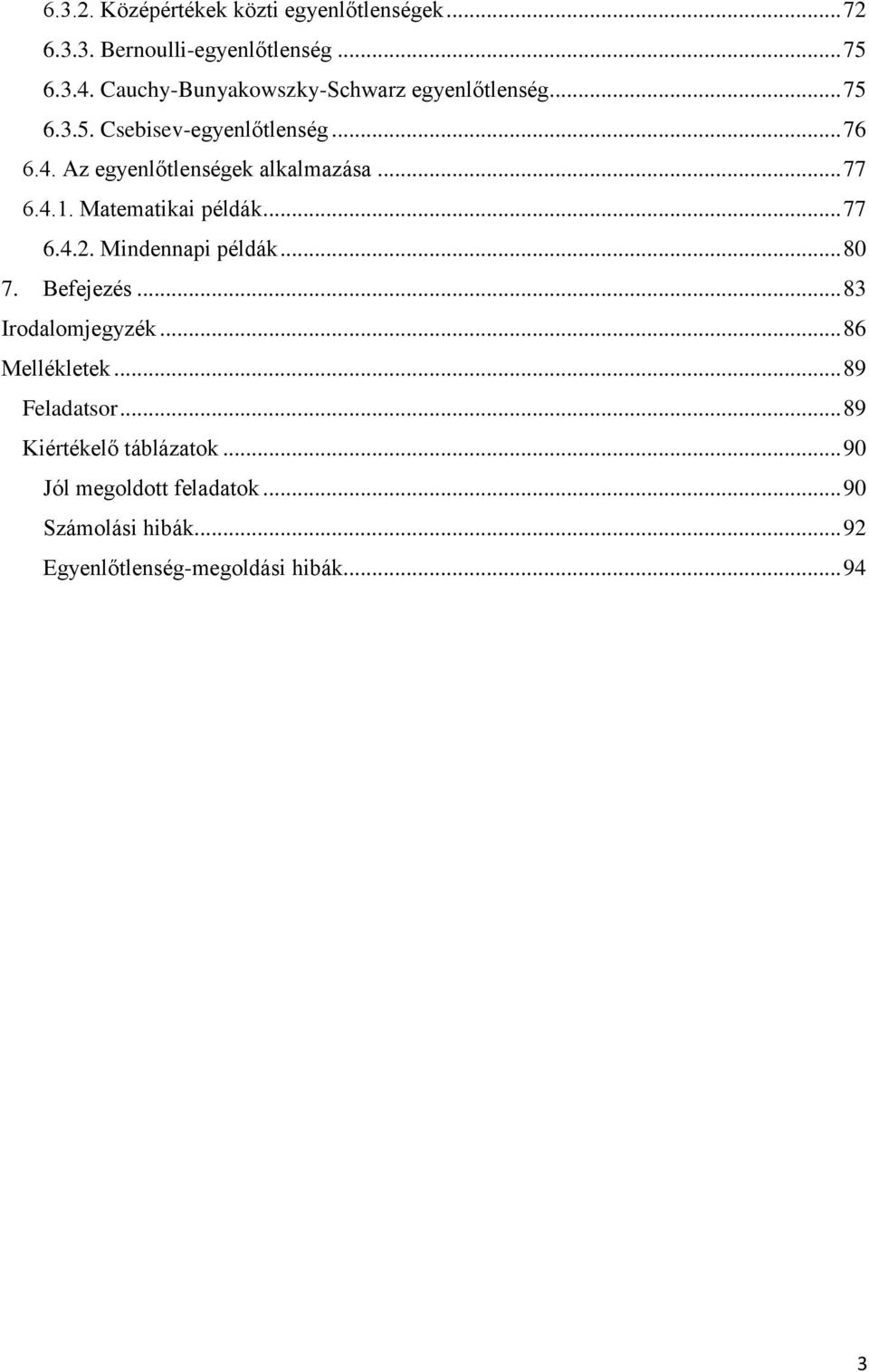 Az egyenlőtlenségek alkalmazása... 77 6.4.1. Matematikai példák... 77 6.4.2. Mindennapi példák... 80 7. Befejezés.