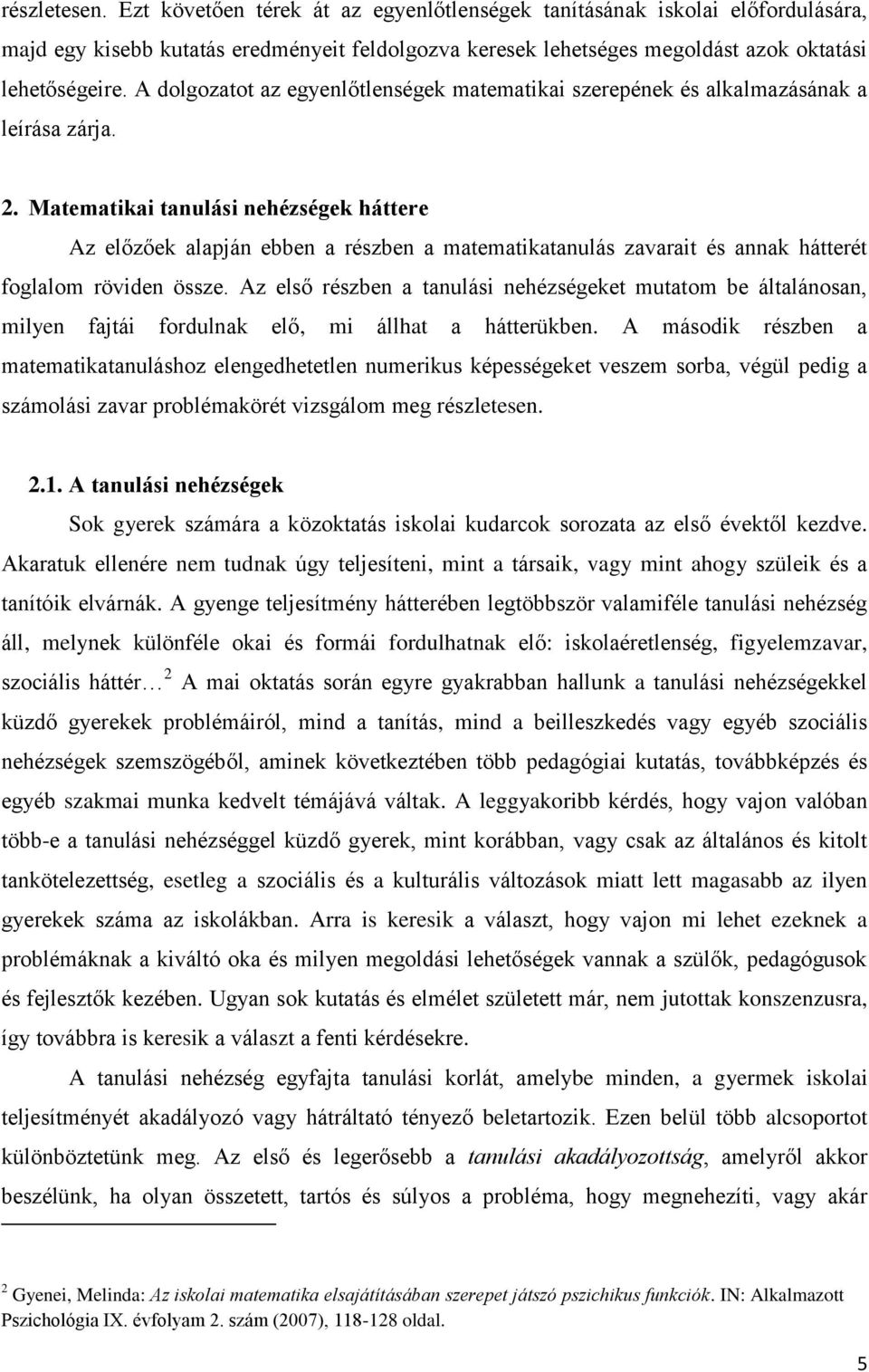 Matematikai tanulási nehézségek háttere Az előzőek alapján ebben a részben a matematikatanulás zavarait és annak hátterét foglalom röviden össze.