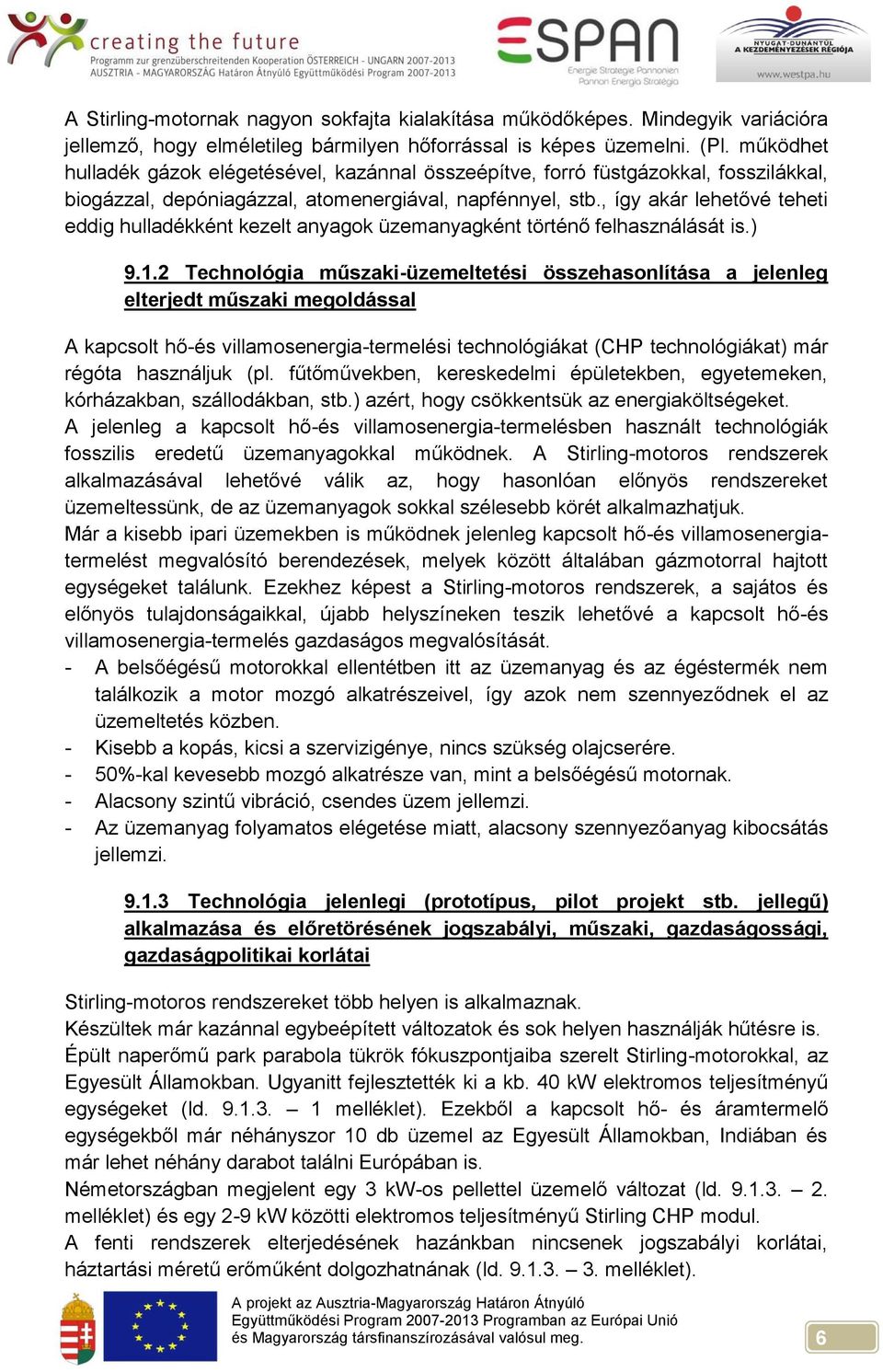 , így akár lehetővé teheti eddig hulladékként kezelt anyagok üzemanyagként történő felhasználását is.) 9.1.