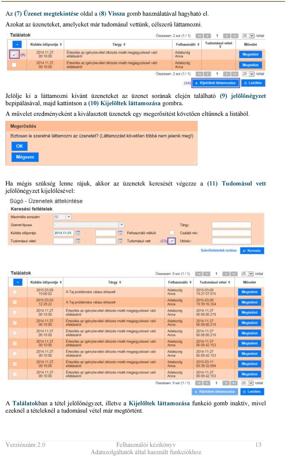 A művelet eredményeként a kiválasztott üzenetek egy megerősítést követően eltűnnek a listából.