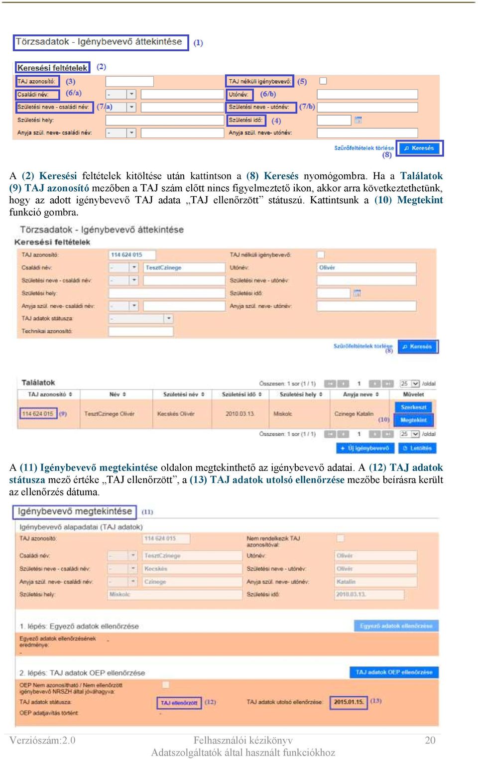 igénybevevő TAJ adata TAJ ellenőrzött státuszú. Kattintsunk a (10) Megtekint funkció gombra.